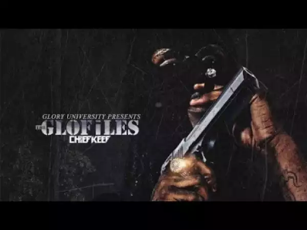 The GloFiles, Pt. 1 BY Chief Keef